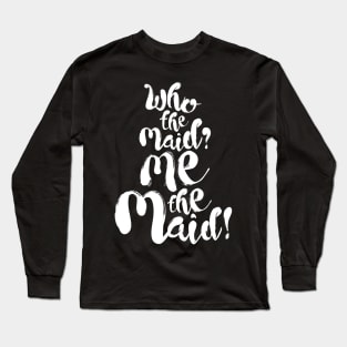 Upstart Crow: Who the Maid (light) Long Sleeve T-Shirt